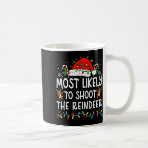 Most Likely To Shoot The Reindeer Matching Family  Coffee Mug