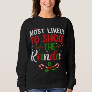 Most Likely To Shoot The Reindeer Merry Christmas Sweatshirt