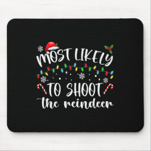 Most Likely To Shoot The Reindeer Mouse Pad