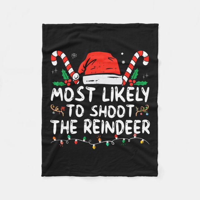 Most Likely To Shoot The Reindeer Santa Christmas  Fleece Blanket (Front)