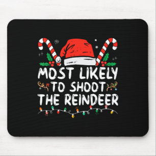 Most Likely To Shoot The Reindeer Santa Christmas  Mouse Pad