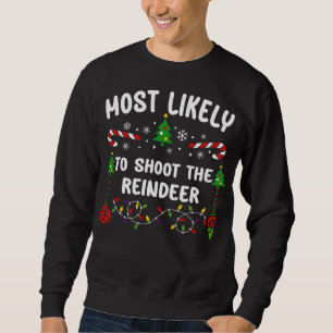 MOST LIKELY TO SHOOT THE REINDEER SWEATSHIRT