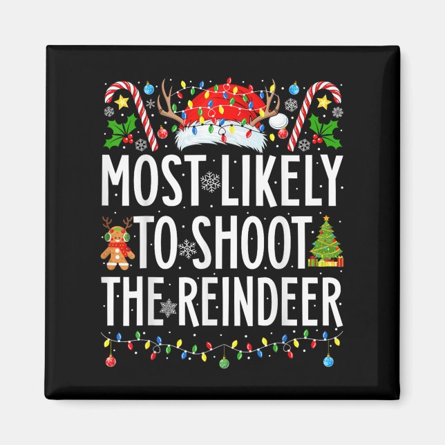 Most Likely To Shoot The Reindeer Xmas Family Chri Magnet (Front)
