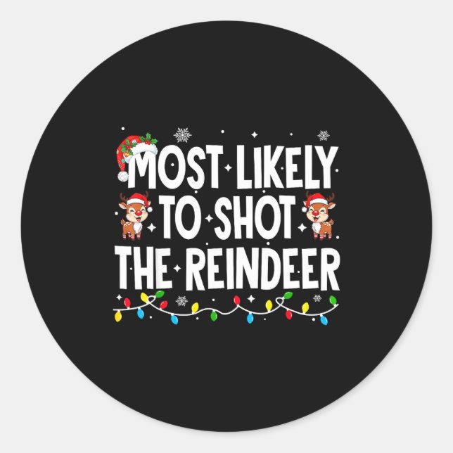Most Likely To Shoot The Reindeer Xmas Family Matc Classic Round Sticker (Front)