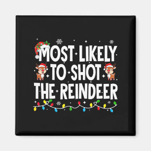 Most Likely To Shoot The Reindeer Xmas Family Matc Magnet