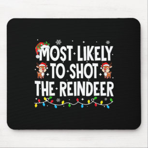 Most Likely To Shoot The Reindeer Xmas Family Matc Mouse Pad
