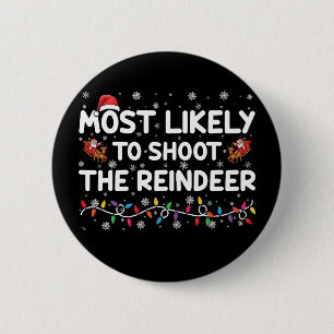 Most Likely To Shoot To Reindeer Family Christmas 6 Cm Round Badge