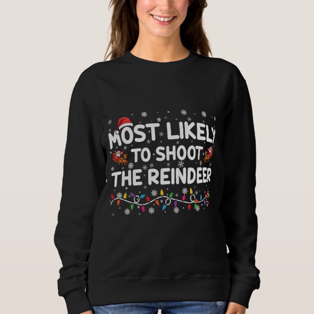 Most Likely To Shoot To Reindeer Family Christmas  Sweatshirt (Front)