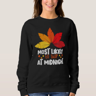 Most Likely To Shop At Midnight Matching Thanksgiv Sweatshirt