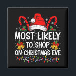 Most Likely To Shop On Christmas Eve Christmas  Magnet<br><div class="desc">Most Likely To Shop On Christmas Eve Christmas Shopping</div>
