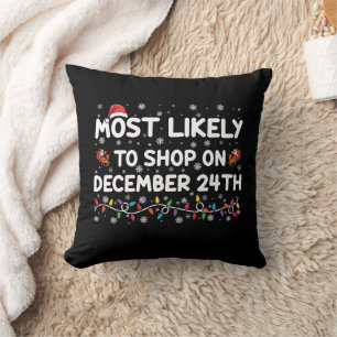 Most Likely To Shop On December 24th Christmas Cushion
