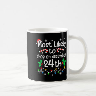 Most Likely To Shop On December 24th Christmas Mat Coffee Mug