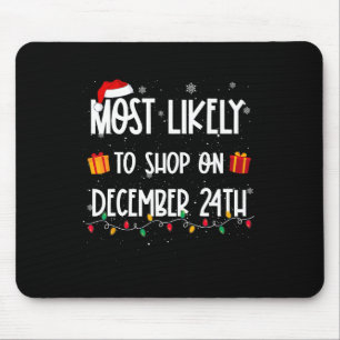 Most Likely To Shop On December 24th Christmas Sho Mouse Pad