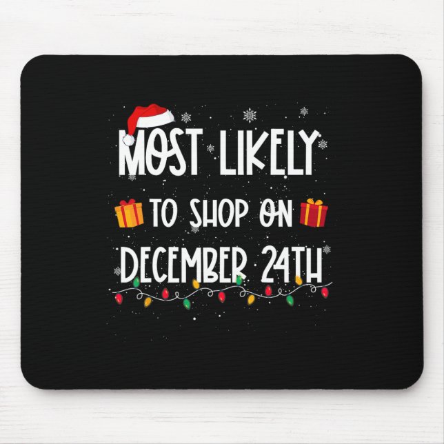 Most Likely To Shop On December 24th Christmas Sho Mouse Pad (Front)