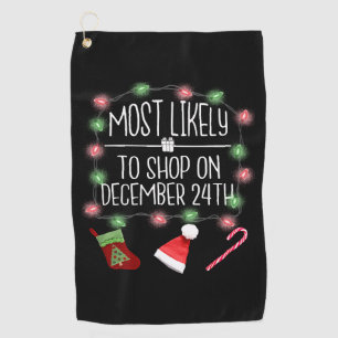 Most Likely To Shop On December 24th Fun Christmas Golf Towel