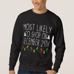 Most Likely To Shop On December 24Th Funny Christm Sweatshirt