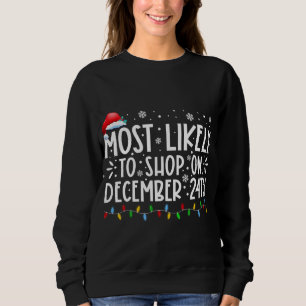 Most Likely To Shop On December 24th Funny Family Sweatshirt