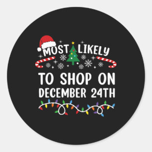 Most Likely To Shop On December 24th Matching Chri Classic Round Sticker