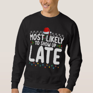 Most Likely To Show Up Late Christmas Family Sweatshirt