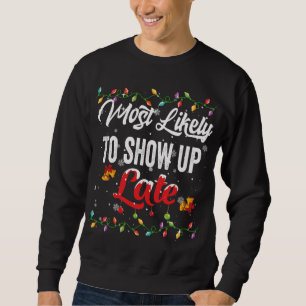Most Likely To Show Up Late Family Matching Xmas P Sweatshirt