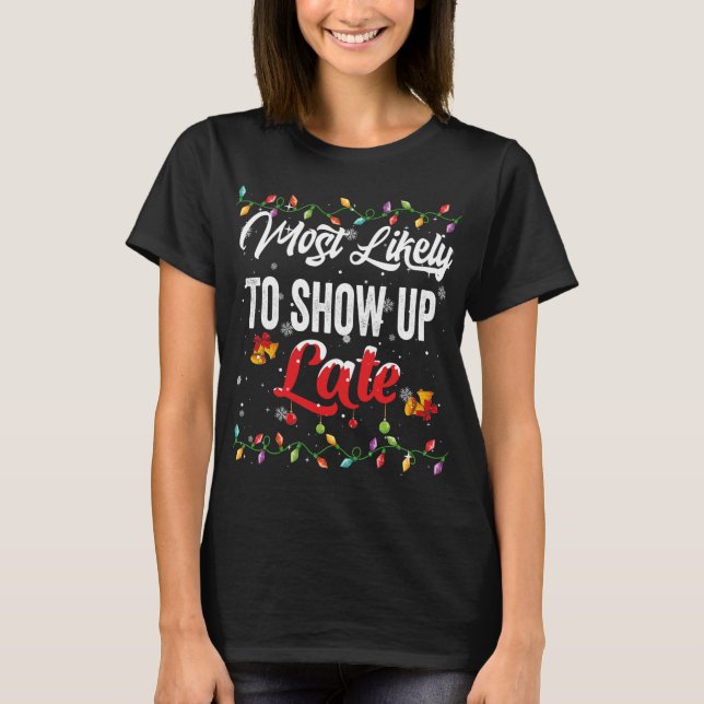 Most Likely To Show Up Late Family Matching Xmas P T-Shirt (Front)