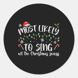 Most Likely To Sing All The Christmas Songs  Classic Round Sticker