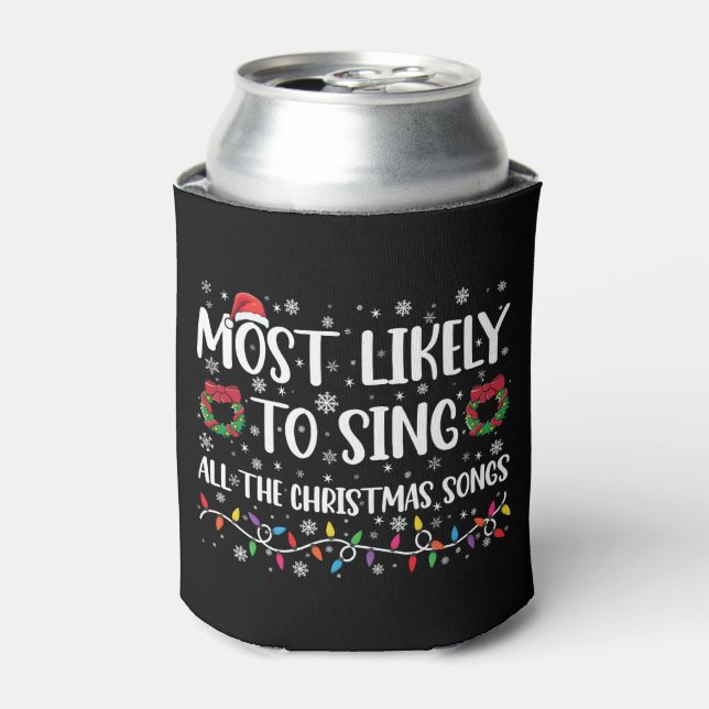 Most Likely To Sing All The Christmas Songs Family Can Cooler (Can Front)