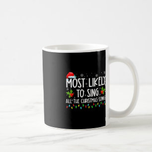Most Likely To Sing All The Christmas Songs Family Coffee Mug