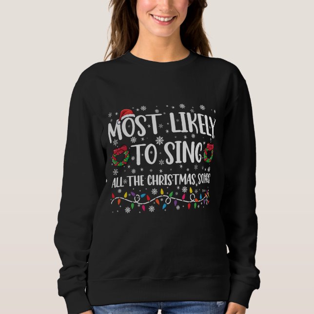 Most Likely To Sing All The Christmas Songs Family Sweatshirt (Front)
