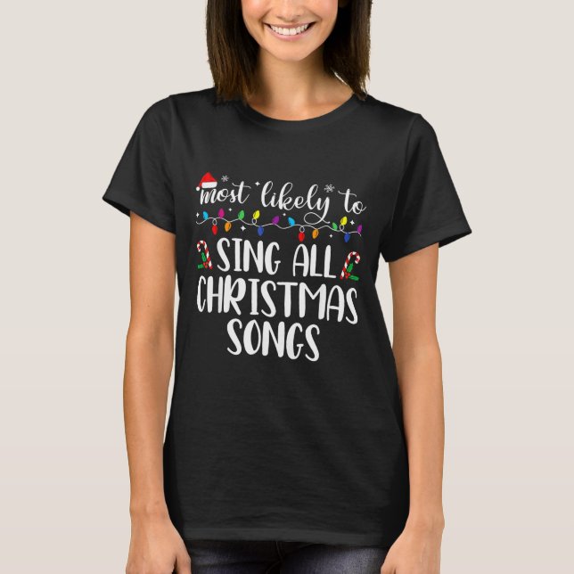 Most Likely To Sing All The Christmas Songs Family T-Shirt (Front)