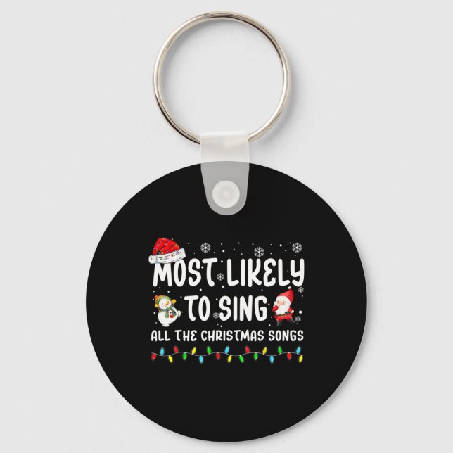 Most Likely To Sing All The Christmas Songs For Me Key Ring (Front)