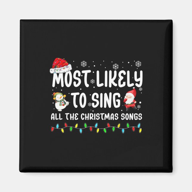Most Likely To Sing All The Christmas Songs For Me Magnet (Front)