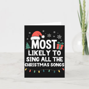 Most Likely To Sing All The Christmas Songs Funny  Card