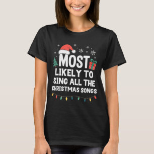 Most Likely To Sing All The Christmas Songs Funny  T-Shirt