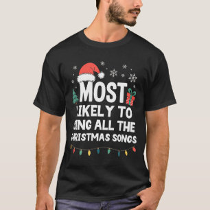 Most Likely To Sing All The Christmas Songs Funny  T-Shirt