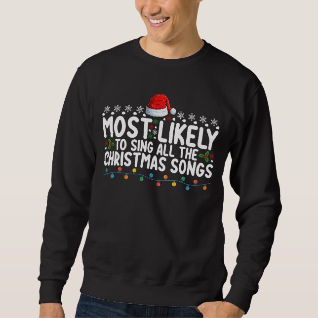 Most Likely To Sing All The Christmas Songs Sweatshirt (Front)