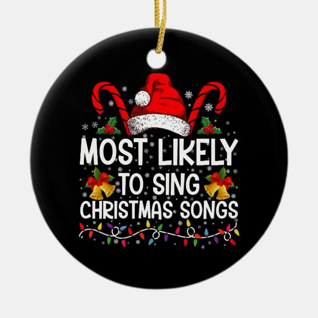 Most Likely To Sing Christmas Songs Ceramic Ornament (Front)