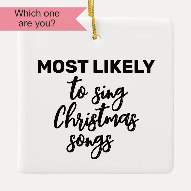 Most Likely to Sing Christmas Songs Ceramic Ornament (Creator Uploaded)