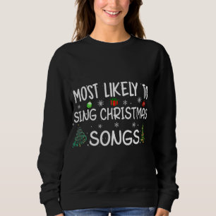 Most likely to sing Christmas songs Family Christm Sweatshirt