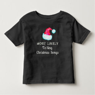 Most Likely To Sing Christmas Songs Holiday Toddler T-Shirt