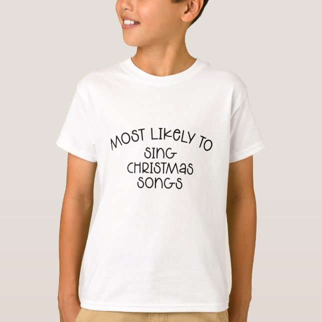 Most Likely To Sing Christmas Songs  T-Shirt (Front)