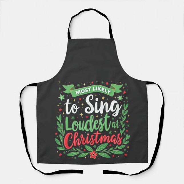 Most Likely to Sing Loudest at Christmas Apron (Front)