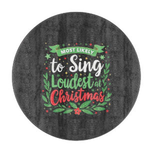 Most Likely to Sing Loudest at Christmas Cutting Board