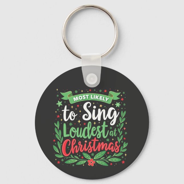 Most Likely to Sing Loudest at Christmas Key Ring (Front)