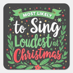 Most Likely to Sing Loudest at Christmas Square Sticker