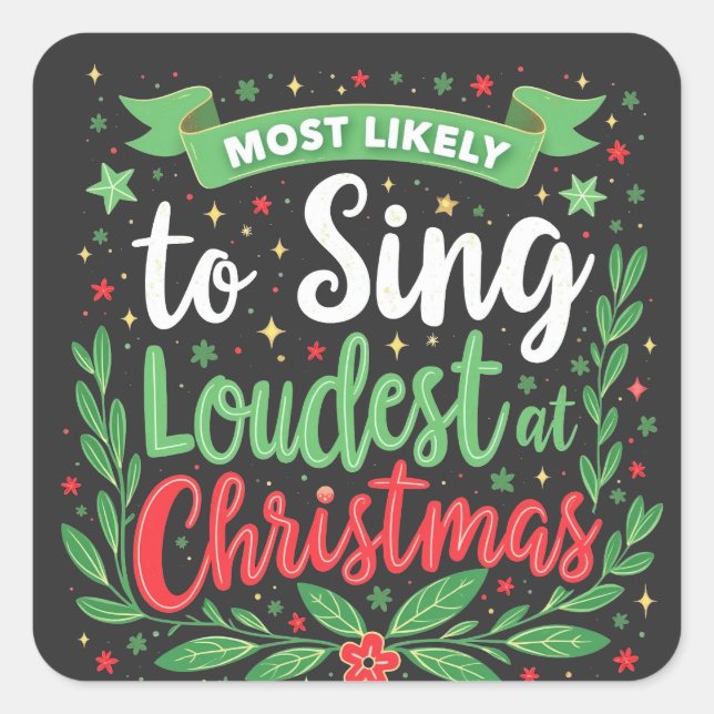 Most Likely to Sing Loudest at Christmas Square Sticker (Front)