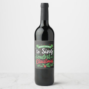 Most Likely to Sing Loudest at Christmas Wine Label