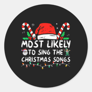 Most Likely To Sing The Christmas Songs Christmas Classic Round Sticker