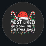 Most Likely To Sing The Christmas Songs Christmas  Classic Round Sticker<br><div class="desc">Most Likely To Sing The Christmas Songs Christmas Matching</div>