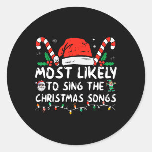 Most Likely To Sing The Christmas Songs Christmas  Classic Round Sticker